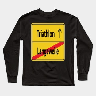 Langeweile? Triathlon! Long Sleeve T-Shirt